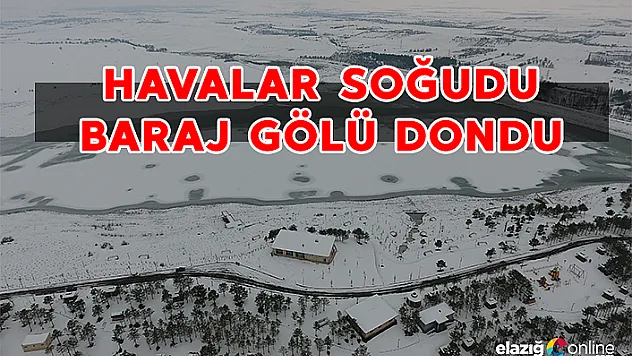 Elazığ'da hava soğudu, baraj gölü dondu
