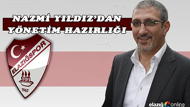 Nazmi YILDIZ'dan Yönetim Hazırlığı