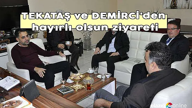 TEKATAŞ ve DEMİRCİ'den hayırlı olsun ziyareti