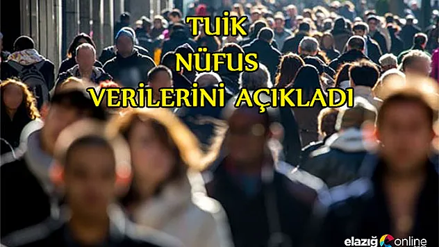 Elazığ'ın nüfusu ne kadar oldu?