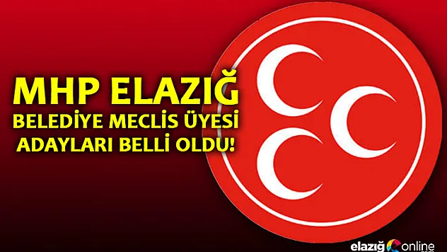 MHP'nin Elazığ Belediye Meclis Üyesi Adayları Belli Oldu!