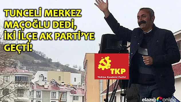 Komünist Başkan Tunceli'yi, Ak Parti 2 İlçeyi Kazandı!