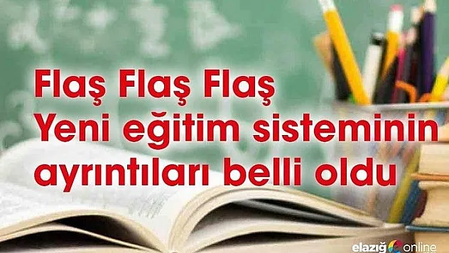 Yeni eğitim sisteminin detayları belli oldu