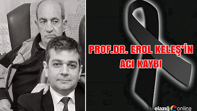 Prof. Dr. Erol Keleş'ın acı kaybı