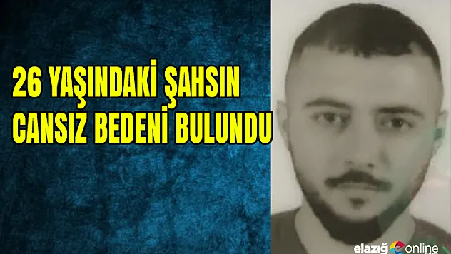 26 yaşındaki şahsın cansız bedeni bulundu