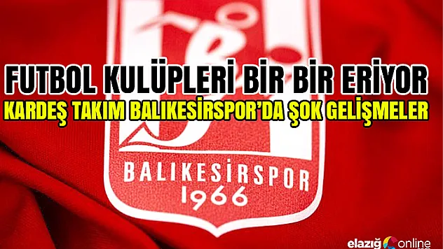 Kardeş takım Balıkesirspor'da şok gelişme!