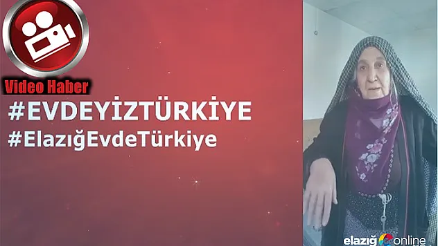 Elazığlı yaşlılardan &quotEvimdeyim Türkiye&quot klibi