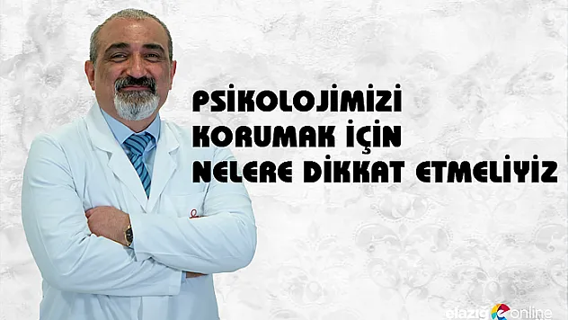 Kovid-19 mücadele sürecinde psikolojimizi korumak için nelere dikkat etmeliyiz
