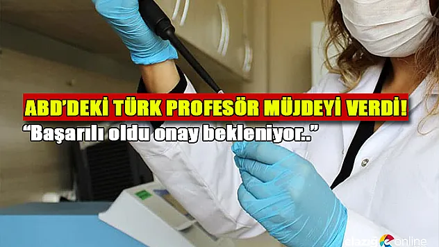 ABD'deki Türk profesör müjdeyi verdi! Başarılı oldu onay bekleniyor