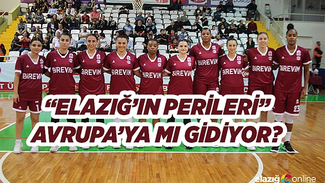 'Elazığ'ın Perileri' Avrupa'ya mı gidiyor?