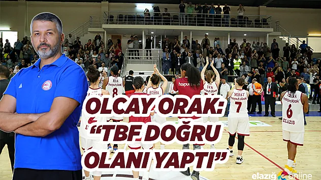 Olcay Orak: 'FIBA'ya göre Elazığ, Avrupa'ya gidiyor!'