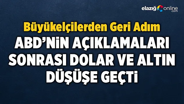 ABD'nin açıklaması sonrası dolar ve altın düşüşe geçti
