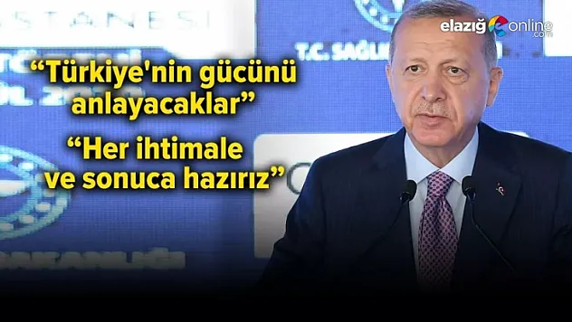 Cumhurbaşkanı Erdoğan: Dayatılan haritaya karşı Türkiye'nin gücünü anlayacaklar