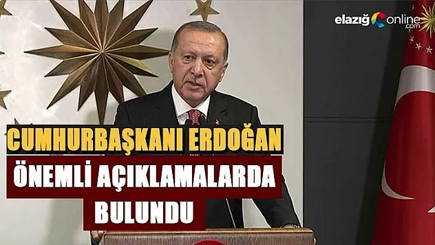 Cumhurbaşkanı Erdoğan'dan önemli açıklamalar