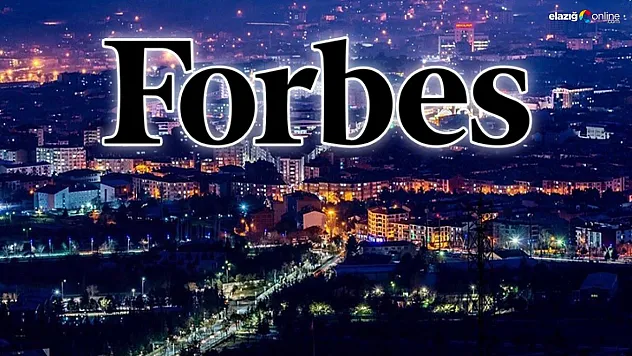 Elazığ'da 2019'dan 2024'e Değişen Bir Şey Yok! Forbes Listesinde Yine 19. Sırada!