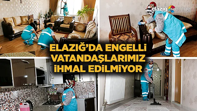 Elazığ'da engelli vatandaşlarımız ihmal edilmiyor!