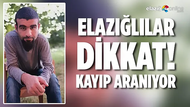 Elazığ'da kayıp şahıs 15 gündür aranıyor