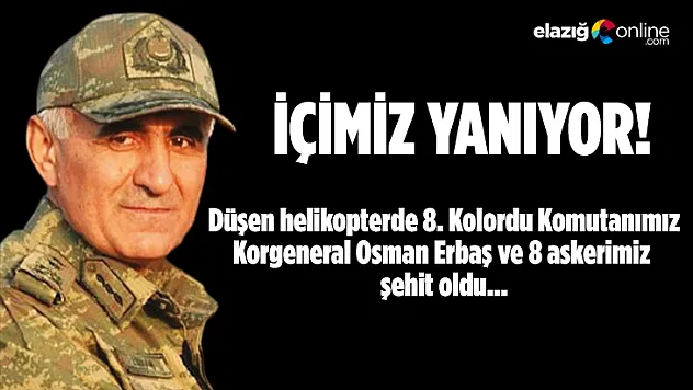 Kolordu Komutanımız Erbaş ile Birlikte 9 Askerimiz Şehit Oldu!