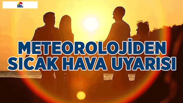 Meteorolojiden Sıcak Hava Uyarısı!