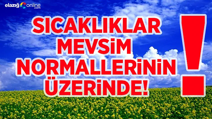 Sıcaklık, mevsim normallerinin üzerinde!