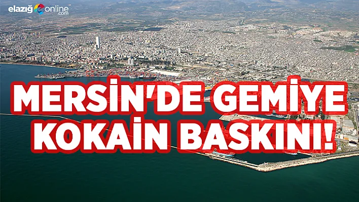 Mersin Limanı'nda Dev Kokain Operasyonu!