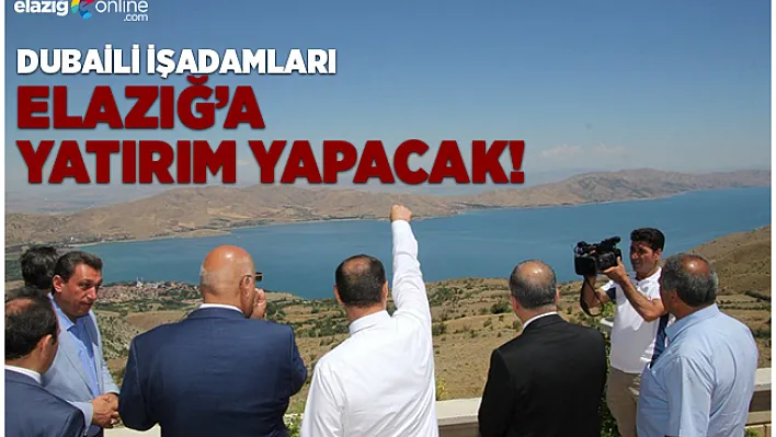 Dubaili İşadamları Elazığ'a Yatırım Yapacak!
