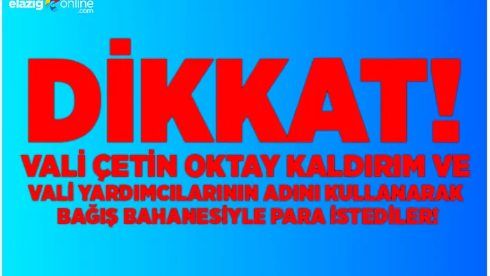 Valinin adını kullanıp dolandırıcılık yapanlara dikkat!