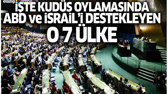 İşte Kudüs oylamasında ABD ve İsrail'i destekleyen o 7 ülke