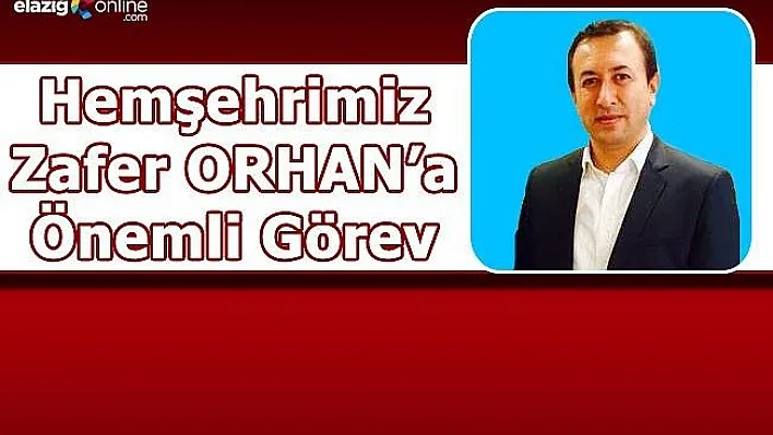 Hemşehrimiz Zafer Orhan'a Önemli Görev