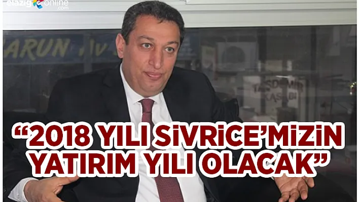 Sivrice artık yatırımcılara adres gösterilebilecek!