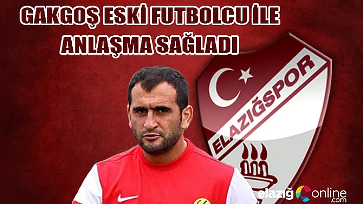 Gakgoş eski futbolcu ile anlaşma sağladı