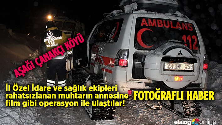 Elazığ'da kar yolları kapattı, rahatsızlanan Nazmiye nineye özel idare ekipleri 3 saatte ulaştı