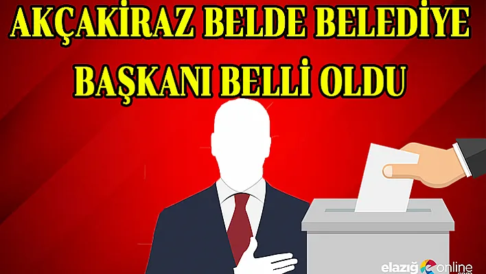 Akçakiraz Belde Belediye Başkanı Belli Oldu