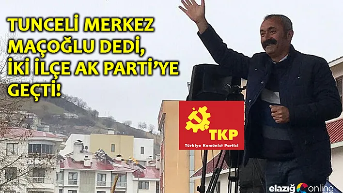 Komünist Başkan Tunceli'yi, Ak Parti 2 İlçeyi Kazandı!