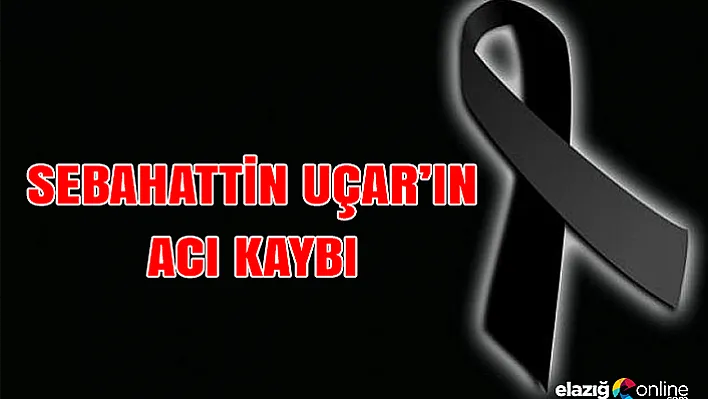 Sebahattin Uçar'ın annesi vefat etti
