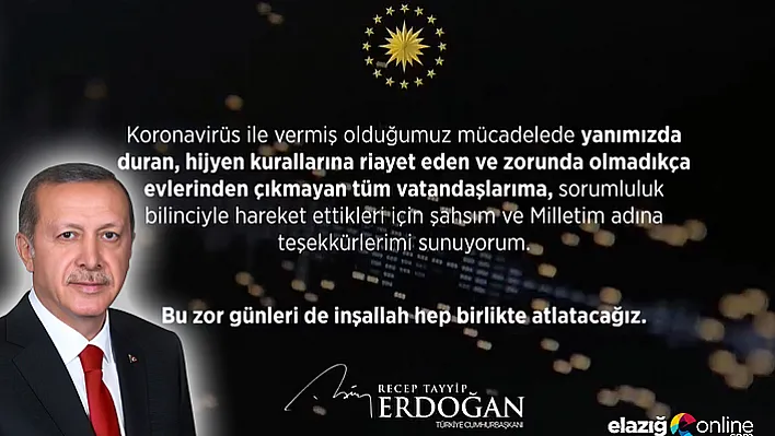 Cumhurbaşkanı Erdoğan: 'Zorunlu olmadıkça kesinlikle evden dışarı çıkmamalısınız'