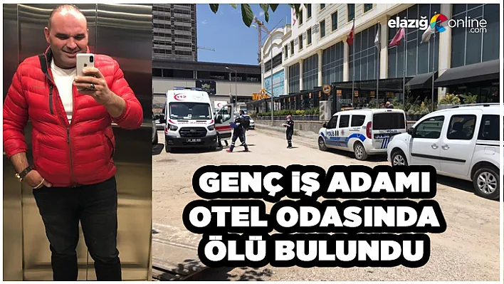 Elazığ'da Genç İşadamı Otel Odasında Ölü Bulundu