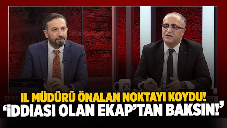 İl Müdürü Önalan noktayı koydu: 'İddiası olan EKAP'tan baksın!'