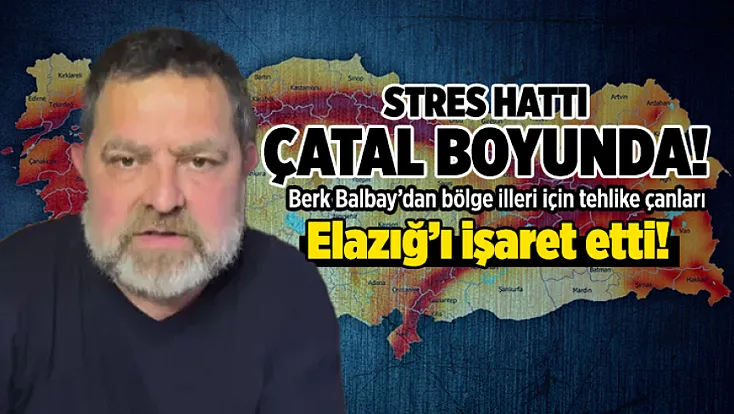 Stres hattı çatal boyunda: Berk Balbay’dan bölge illeri için tehlike çanları